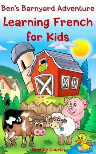 Ben S Barnyard Adventure: Learning French For Kids Farm Animals (Bilingual English French Picture Book) (Learning A Second Language For Kids)