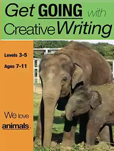 We Love Animals: Get Going With Creative Writing (and Other Forms Of Writing) 7 11 Years