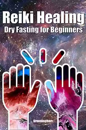 Reiki Healing Dry Fasting For Beginners: Developing Your Intuitive And Empathic Abilities For Energy Healing Reiki Techniques For Health With Autophagy And Well Being