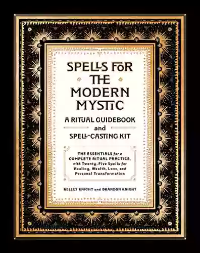 Spells For The Modern Mystic: A Ritual Guidebook And Spell Casting Kit