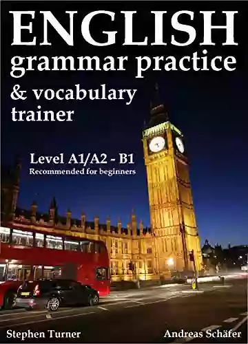 English Practice And Vocabulary Trainer (grammar Exercise Book): Level A1 A2/B1 Recommended For Beginners