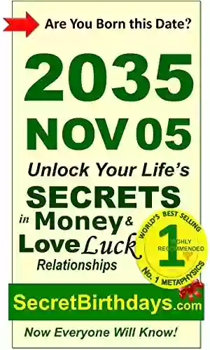 Born 2035 Nov 05? Your Birthday Secrets To Money Love Relationships Luck: Fortune Telling Self Help: Numerology Horoscope Astrology Zodiac Destiny Science Metaphysics (20351105)