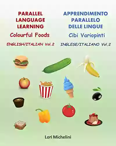 Colourful Foods / Cibi Variopinti: Parallel Language Learning Vol 2 / Apprendimento Parallelo Delle Lingue Vol 2