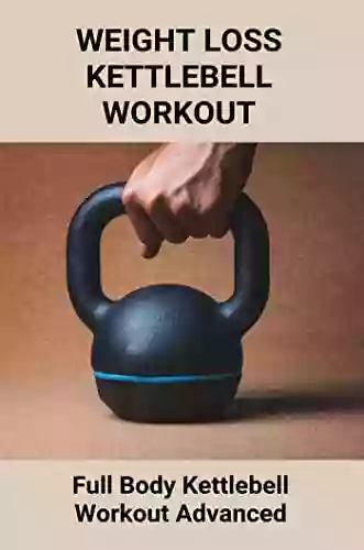 Weight Loss Kettlebell Workout: Full Body Kettlebell Workout Advanced