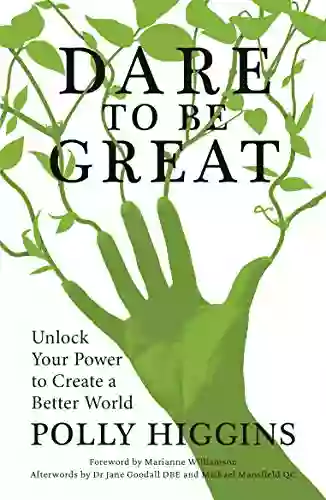 Dare To Be Great: Unlock Your Power to Create a Better World