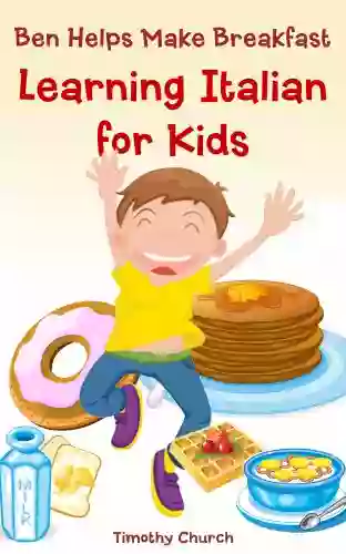 Ben Helps Make Breakfast: Learning Italian for Kids Food (Bilingual English Italian Picture Book) (Learning a Second Language for Kids)