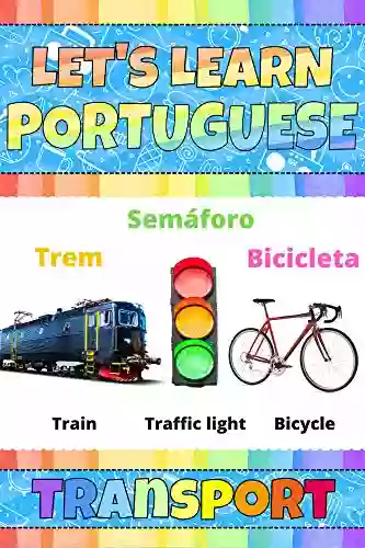 Let S Learn Portuguese: Transport: My Portuguese Words Picture With English Translation Bilingual English/Portuguese For Kids Portuguese Vocabulary Easy Learn Portuguese Language For Kids