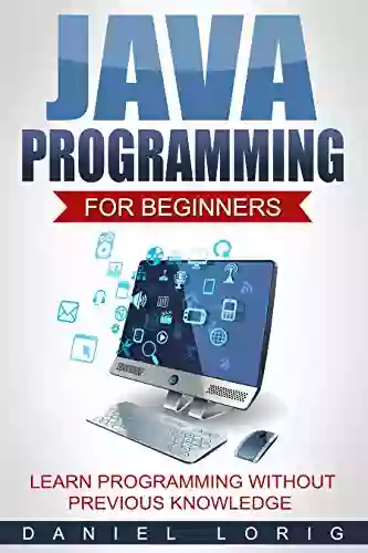 Java Programming For Beginners: Learn Programming Without Previous Knowledge