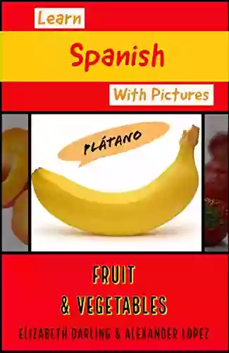 Learn Spanish Easily With Pictures: Fruit Vegtables Picture For Children Adults (Easy Spanish 1)