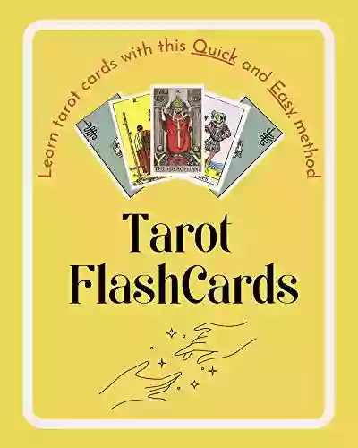 Tarot Flash Cards: Learn Tarot Card Meanings Quickly And Easily: The Wisdom And Secrets Of Tarot: A Beginners Guide To Tarot Reading For Yourself