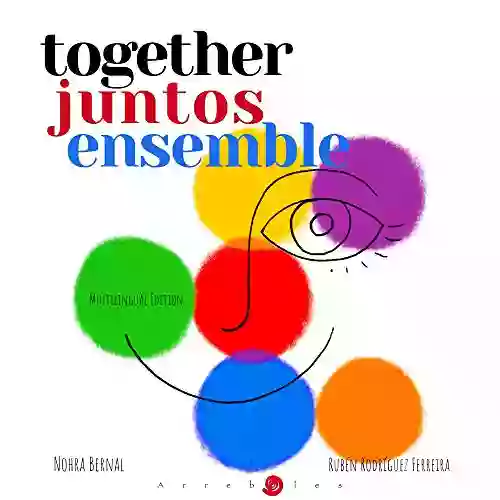 Together / Juntos / Ensemble: (Learning Colors For Toddlers Preschool And Kindergarten Reading Books) (Multilingual Edition: English / French / Spanish)