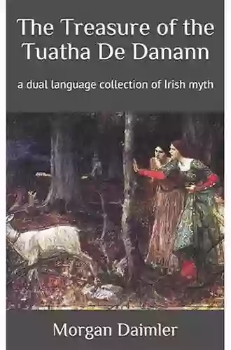 The Treasure Of The Tuatha De Danann: A Dual Language Collection Of Irish Myth (Irish Myth Translations)