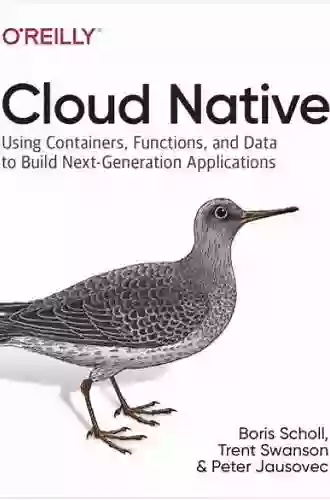 Cloud Native: Using Containers Functions And Data To Build Next Generation Applications