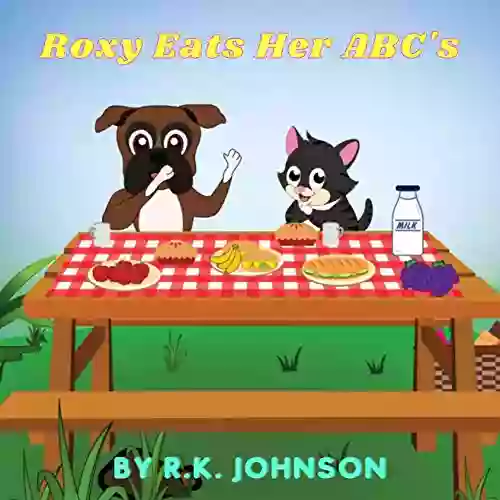 Roxy Eats Her ABC S: An ABC Learning For Pre School Children And Toddlers 2 6 Years