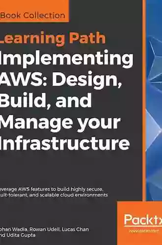 Implementing AWS: Design Build and Manage your Infrastructure: Leverage AWS features to build highly secure fault tolerant and scalable cloud environments