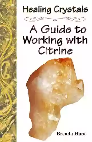 Healing Crystals A Guide To Working With Citrine