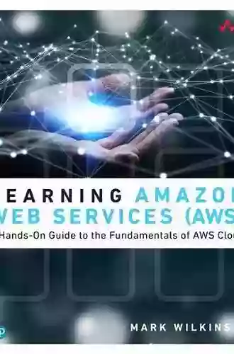 Learning Amazon Web Services (AWS): A Hands On Guide To The Fundamentals Of AWS Cloud