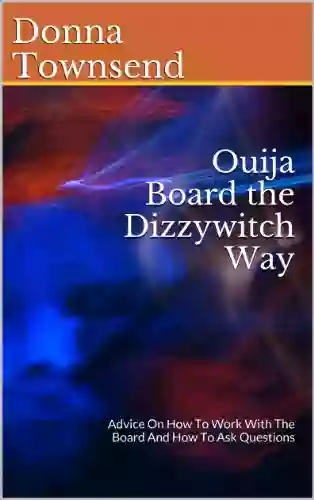 Ouija Board the Dizzywitch Way: Advice On How To Work With The Board And How To Ask Questions