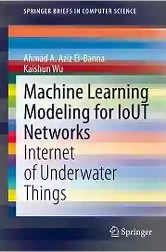 Machine Learning Modeling For IoUT Networks: Internet Of Underwater Things (SpringerBriefs In Computer Science)