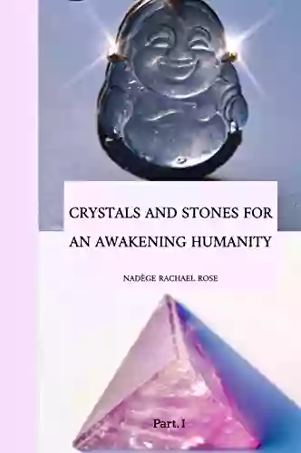 Crystals And Stones For An Awakening Humanity: Part 1 (Andaras Crystals Stones For An Awakening Humanity)