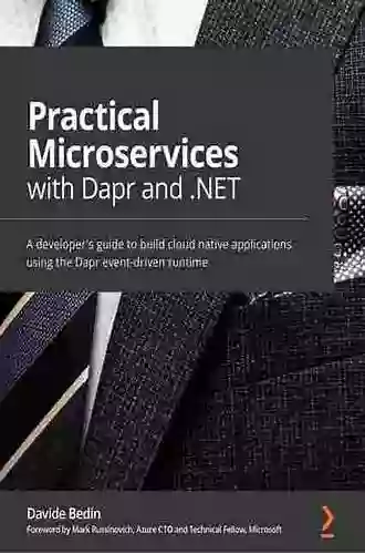 Practical Microservices With Dapr And NET: A Developer S Guide To Building Cloud Native Applications Using The Dapr Event Driven Runtime