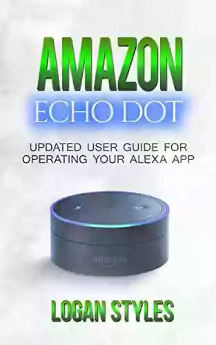 Amazon Echo Dot: Programming Your Alexa App: 2017 User Guide For Operating Your Alexa App And Amazon Echo Dot