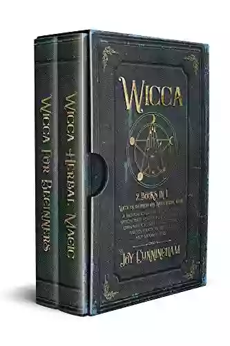 Wicca: 2 In 1 Wicca For Beginners And Wicca Herbal Magic A Beginner S Guide For Modern Witchcraft Adepts To Start Their Own Magick Path Using Herbs Tarots Candles Rituals And Moon Spells