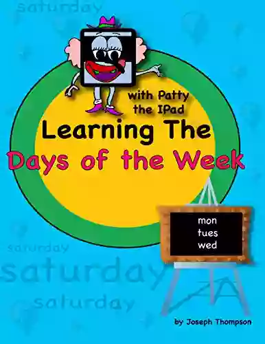 Learning The Days Of The Week With Patty The Ipad: Teach Kids The Concept Of Time With Days Of The Week