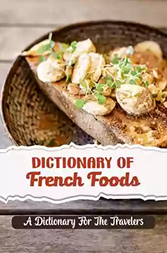 Dictionary Of French Foods: A Dictionary For The Travelers