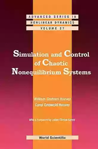 Simulation And Control Of Chaotic Nonequilibrium Systems: With A Foreword By Julien Clinton Sprott (Advanced In Nonlinear Dynamics 27)