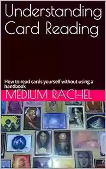 Understanding Card Reading: How To Read Cards Yourself Without Using A Handbook (Understanding Mediumship 2)