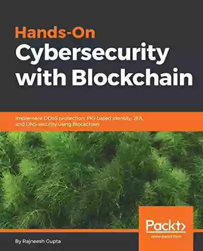 Hands On Cybersecurity with Blockchain: Implement DDoS protection PKI based identity 2FA and DNS security using Blockchain