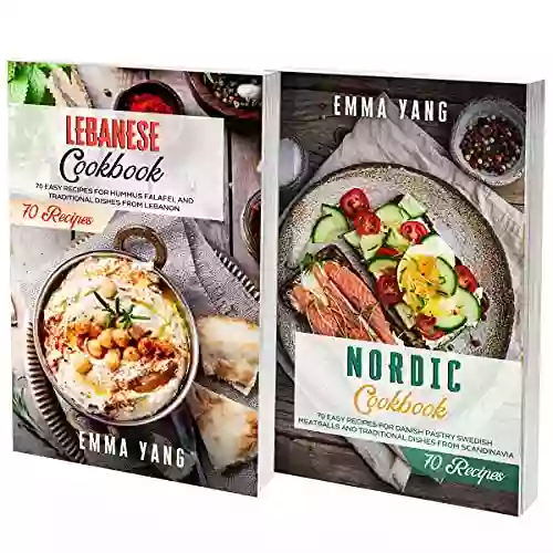 Lebanese And Scandinavian Cookbook: 2 In 1: 140 Recipes For Preparing Authentic Nordic And Mediterranean Food At Home