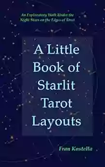 A Little Of Starlit Tarot Layouts: An Exploratory Walk Under The Night Stars At The Edge Of Tarot