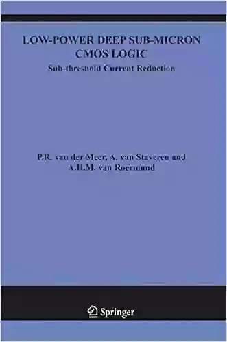 Low Power Deep Sub Micron CMOS Logic: Sub Threshold Current Reduction (The Springer International In Engineering And Computer Science 841)