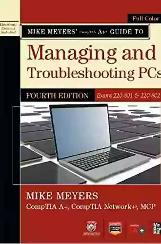 Mike Meyers CompTIA A+ Guide To 801 Managing And Troubleshooting PCs Fourth Edition (Exam 220 801) (Mike Meyers Guides)