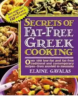 Secrets Of Fat Free Greek Cooking: Over 100 Low Fat And Fat Free Traditional And Contemporary Recipes (Secrets Of Fat Free Cooking)