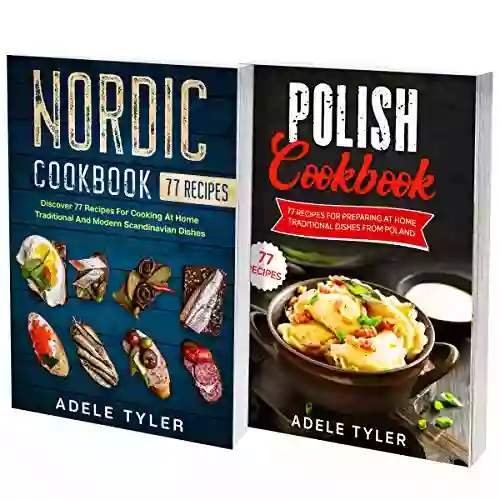 Polish And Nordic Cookbook: 2 In 1: Over 150 Recipes For Preparing At Home Traditional Food From Poland And Scandinavia