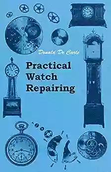 Practical Watch Repairing Donald De Carle