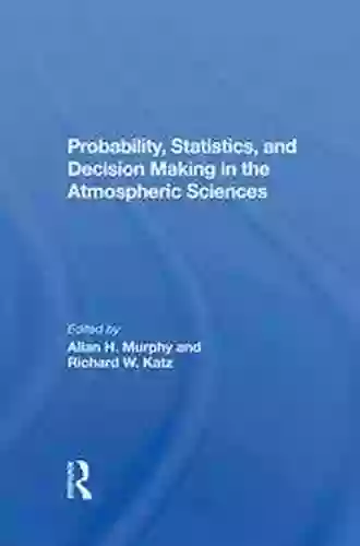 Probability Statistics And Decision Making In The Atmospheric Sciences