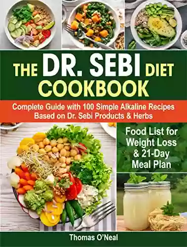 The Dr Sebi Diet Cookbook: Complete Guide With 100 Simple Alkaline Recipes Based On Dr Sebi Products Herbs