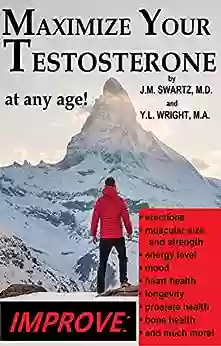 Maximize Your Testosterone At Any Age : Improve Erections Muscular Size And Strength Energy Level Mood Heart Health Longevity Prostate Health Bone Much More (Bioidentical Hormones 9)