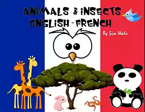 Animals Insects: English French illustrated of animals and insects for toddlers pre schoolers first graders (I want to learn French t 1) (French Edition)