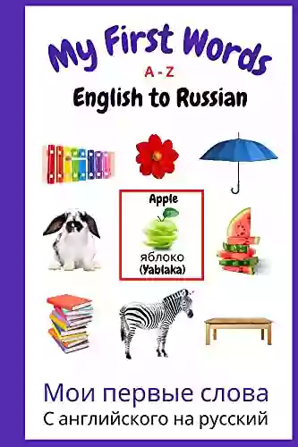 My First Words A Z English To Russian: Bilingual Learning Made Fun And Easy With Words And Pictures