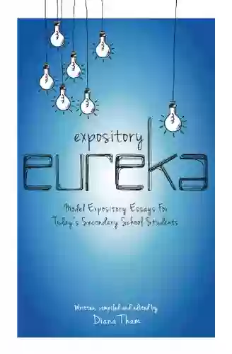 Expository Eureka: Model Expository Essays for Today s Secondary School Students