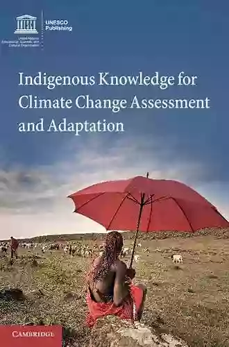 Indigenous Knowledge For Climate Change Assessment And Adaptation