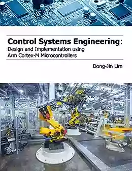 Control Systems Engineering: Design And Implementation Using Arm Cortex M Microcontrollers