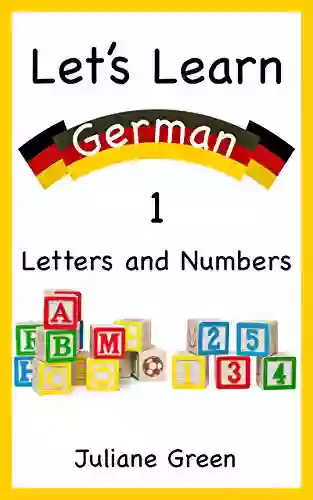 Let S Learn German 1: A Picture With Letters And Numbers For Toddlers In English And German (Bilingual For Kids)