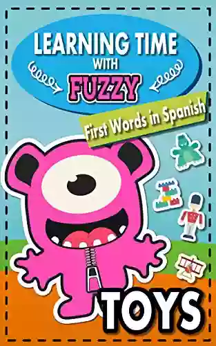 Learning Time With Fuzzy First Words In Spanish TOYS: Spanish English Picture (Spanish For Kids 4)