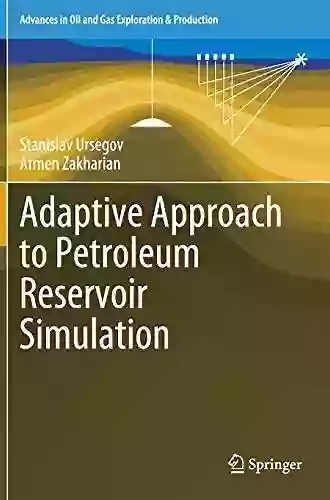 Adaptive Approach To Petroleum Reservoir Simulation (Advances In Oil And Gas Exploration Production)